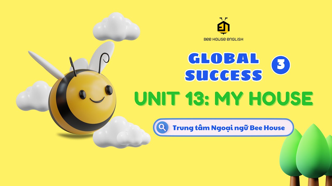 GLOBAL SUCCESS 3 UNIT 13: MY HOUSE