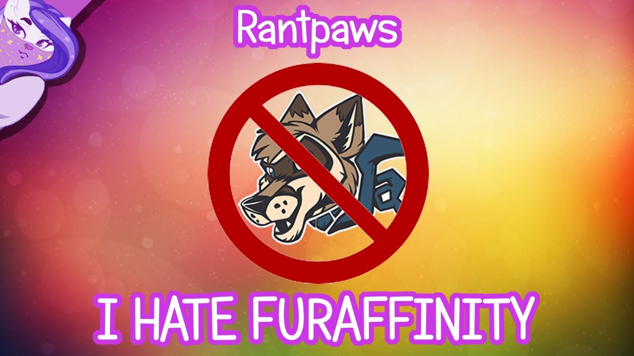 I HATE FURAFFINITY! - Rantpaws | Xephas Gracepaws