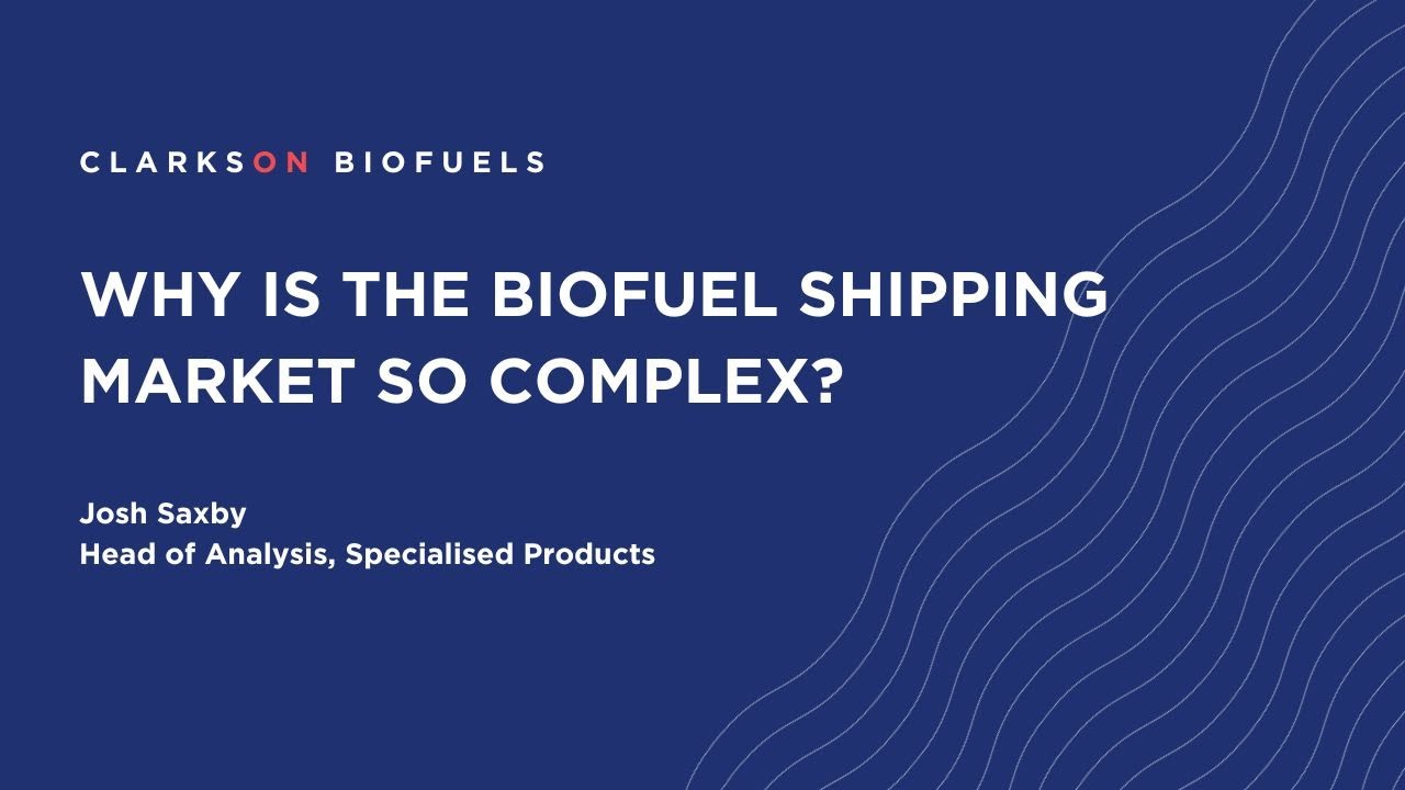 Why is the biofuel market so complex? - Clarksons Expert Guide