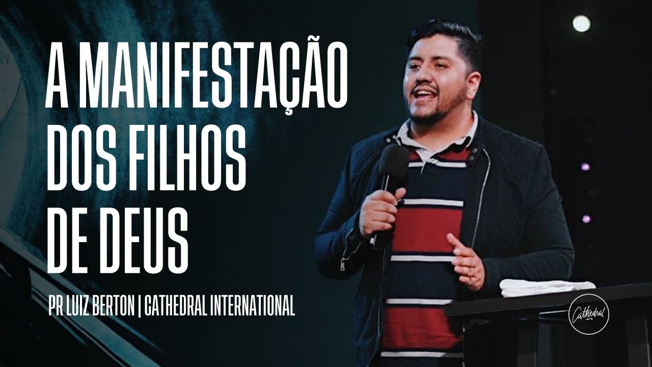 A manifestação dos filhos de Deus| Pr Luiz Berton | Cathedral International