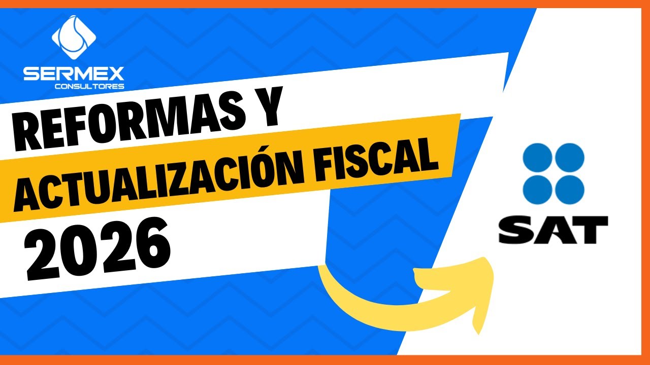 Reformas y Actualizaci&oacute;n Fiscal 2026