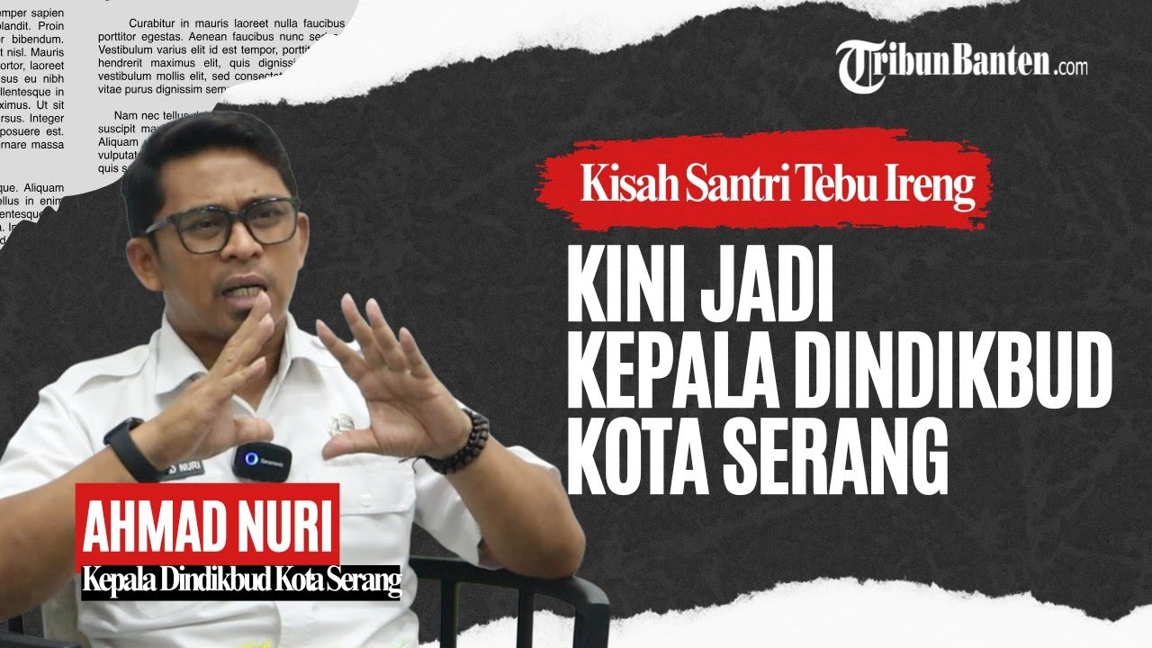 🔴Perjalanan Karir Ahmad Nuri, dari Santri Menjadi Kepala Dindikbud Kota Serang