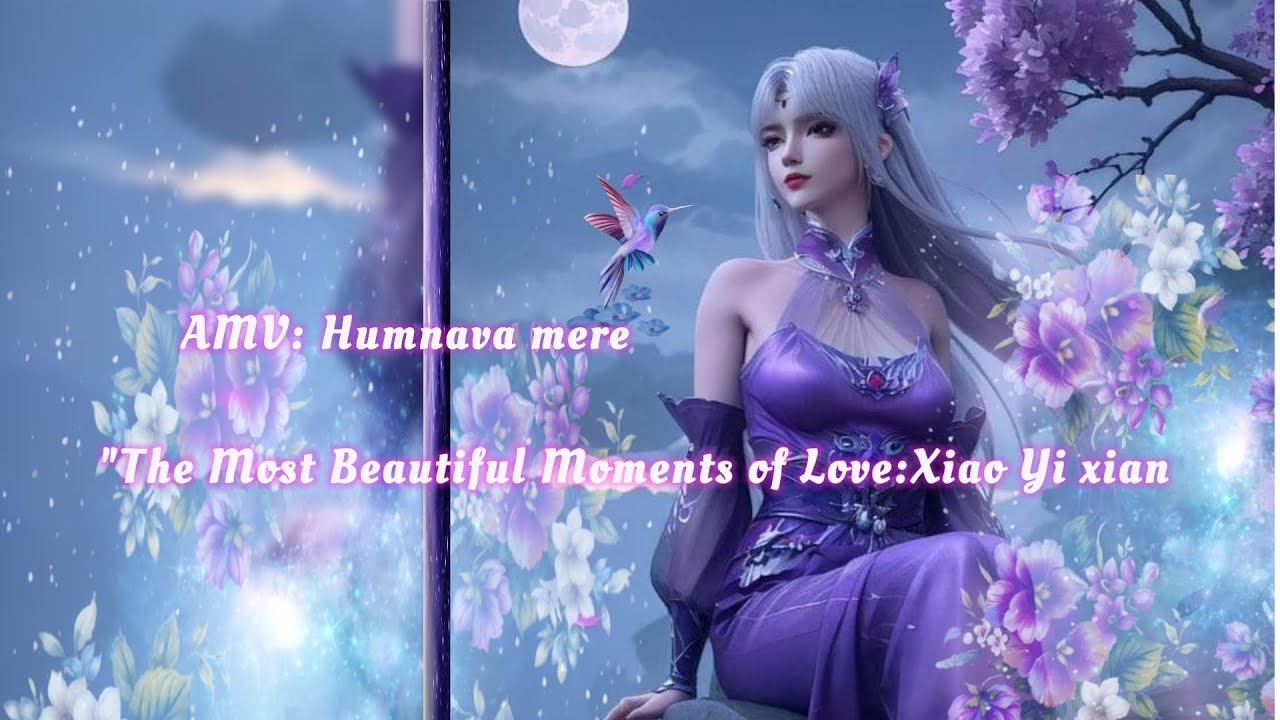 اغنيه هنديه رومانسيه🎶 Jubin Nautiyal_Humnava mere🌧Xiao yi xian&Xiao yan مترجمة، Song Hindi 💗🌺💕AMV