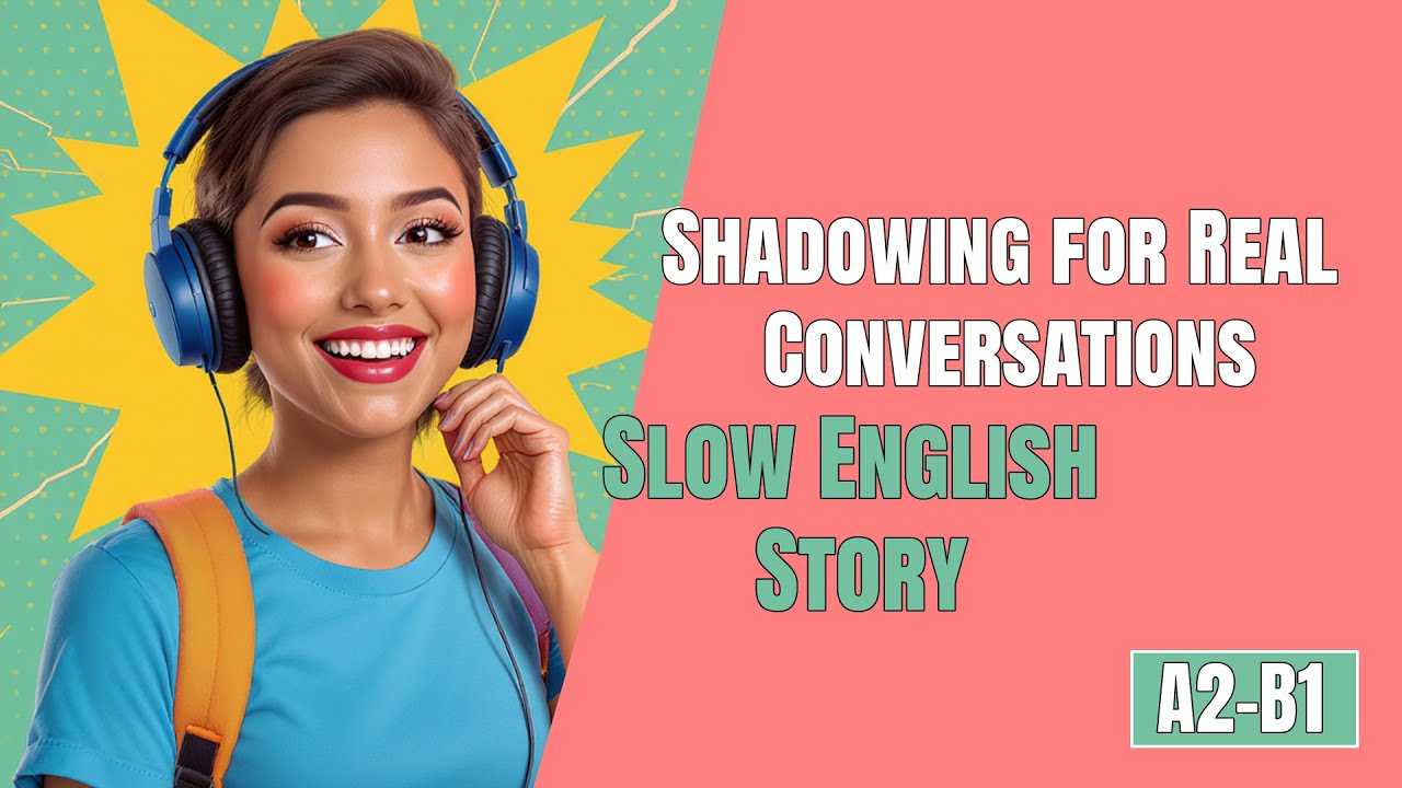 Shadowing for Real Conversations - Slow English Story