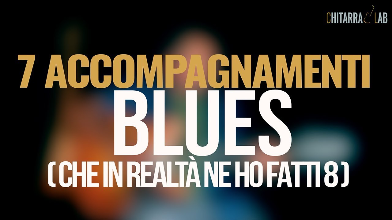 7 Accompagnamenti Blues (che in realtà ne ho fatti 8) - Chitarra Lab