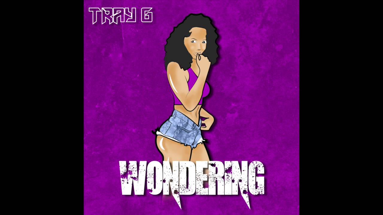 Tray G - "Wondering" OFFICIAL VERSION