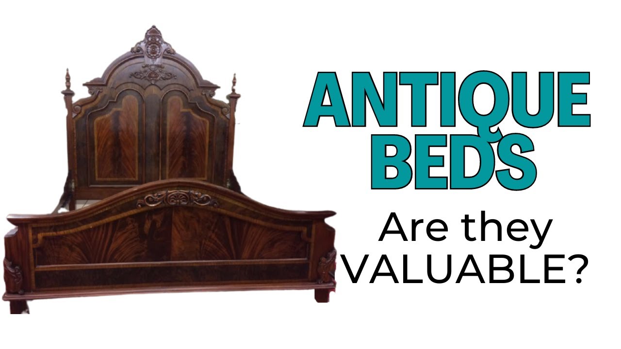 Are Antique Beds Valuable? Identifying Antique Beds