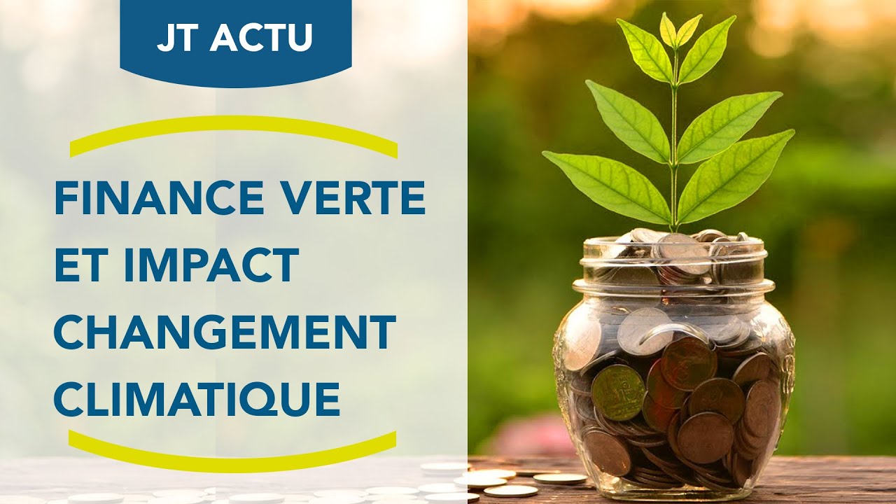 La finance verte et son impact sur le changement climatique | Le JT actu des Catastrophes Naturelles