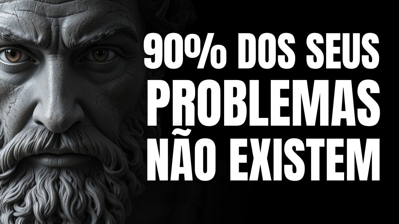 90% dos Seus Problemas Não Existem — Eles São Histórias Que Sua Mente Criou l A FILOSOFIA ESTOICA