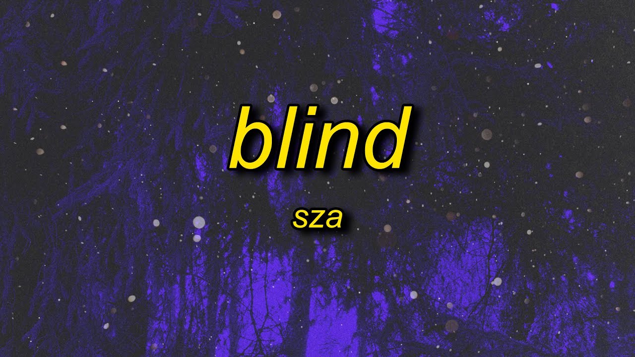 SZA - Blind (Lyrics) extended | i can't see i'm blind