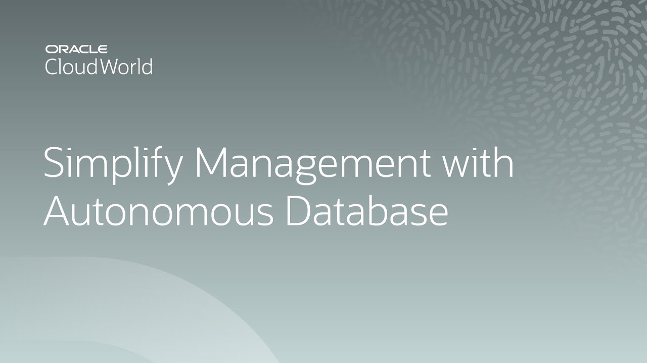 Oracle Autonomous Database: simplify your database management | CloudWorld 2022