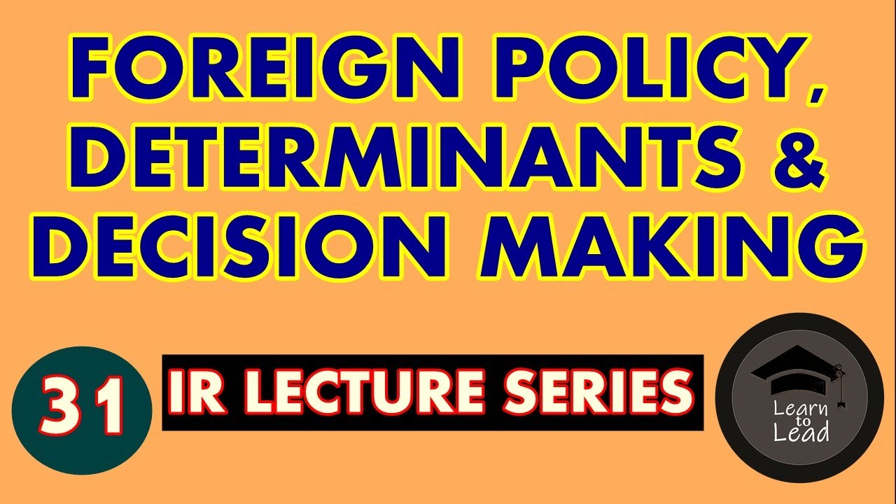 FOREIGN POLICY, DETERMINANTS, DECISION MAKING AND ANALYSIS | IR LECTURES |LEARN TO LEAD WITH AYESHA