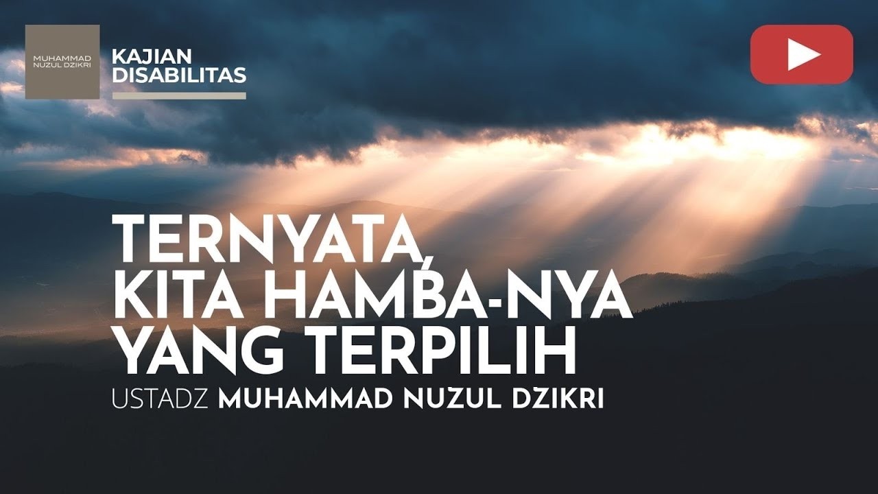 TERNYATA KITA HAMBA-NYA YANG TERPILIH | KAJIAN DISABILITAS | Ustadz Muhammad Nuzul Dzikri