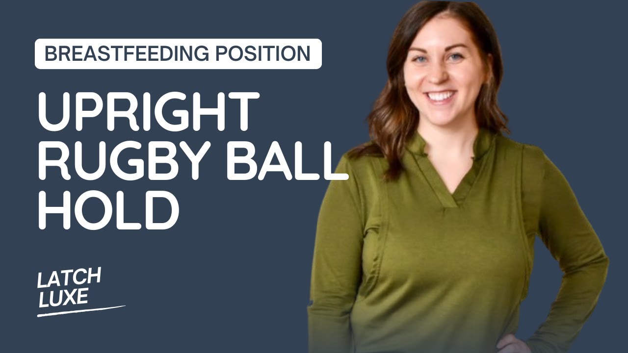 Upright Football/Rugby Ball Breastfeeding Position (Step-by-Step & Tips)