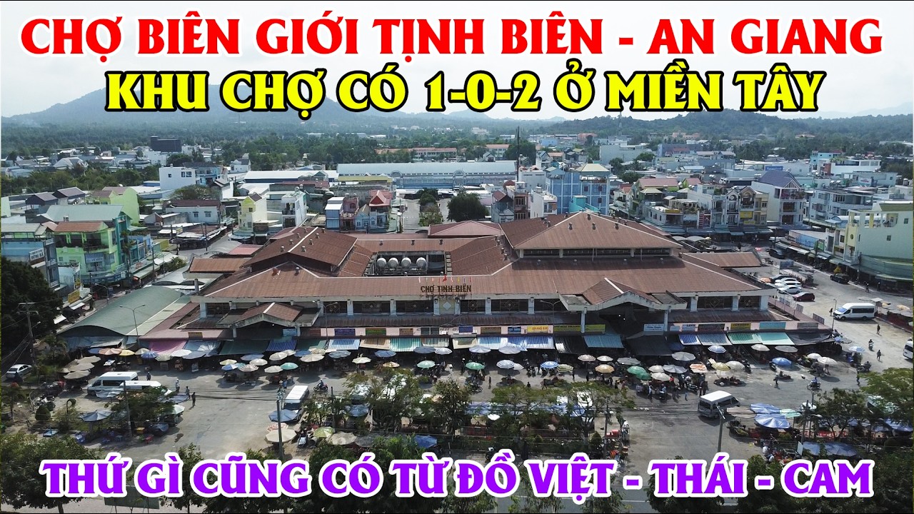 Chợ Bi&ecirc;n Giới Tịnh Bi&ecirc;n, An Giang, Khu Chợ C&oacute; 1-0-2 Ở Miền T&acirc;y, Thứ G&igrave; Cũng C&oacute; Từ Đồ Việt, Cam, Th&aacute;i