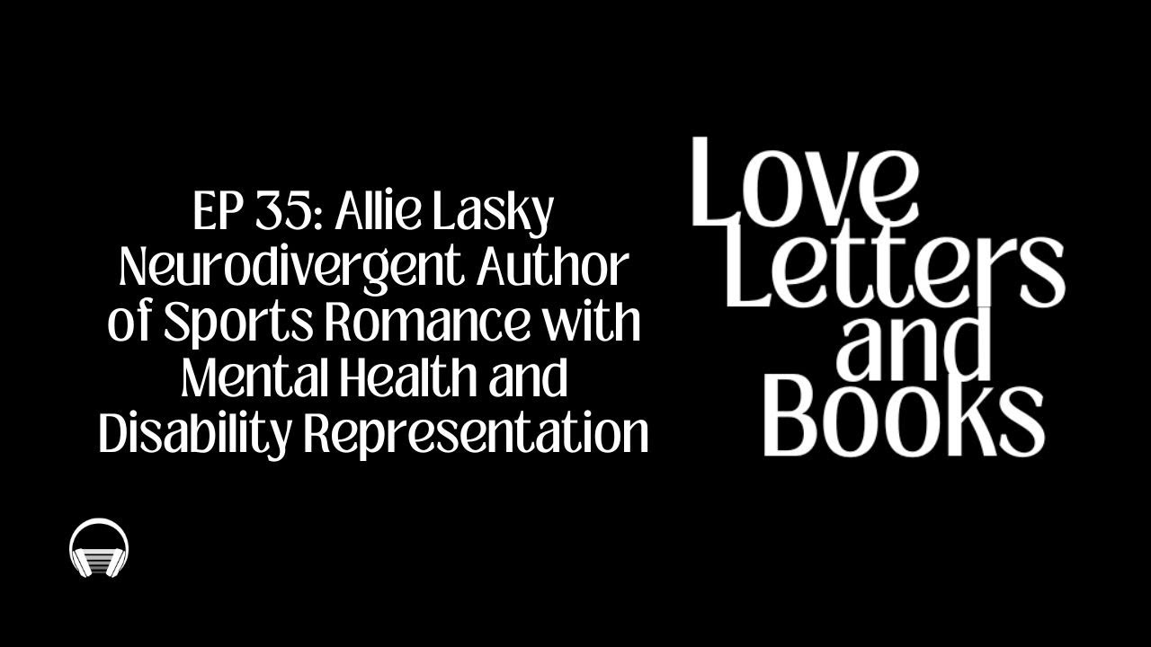 35: Allie Lasky: Neurodivergent Author of Sports Romance with Mental Health and Disability Repres...