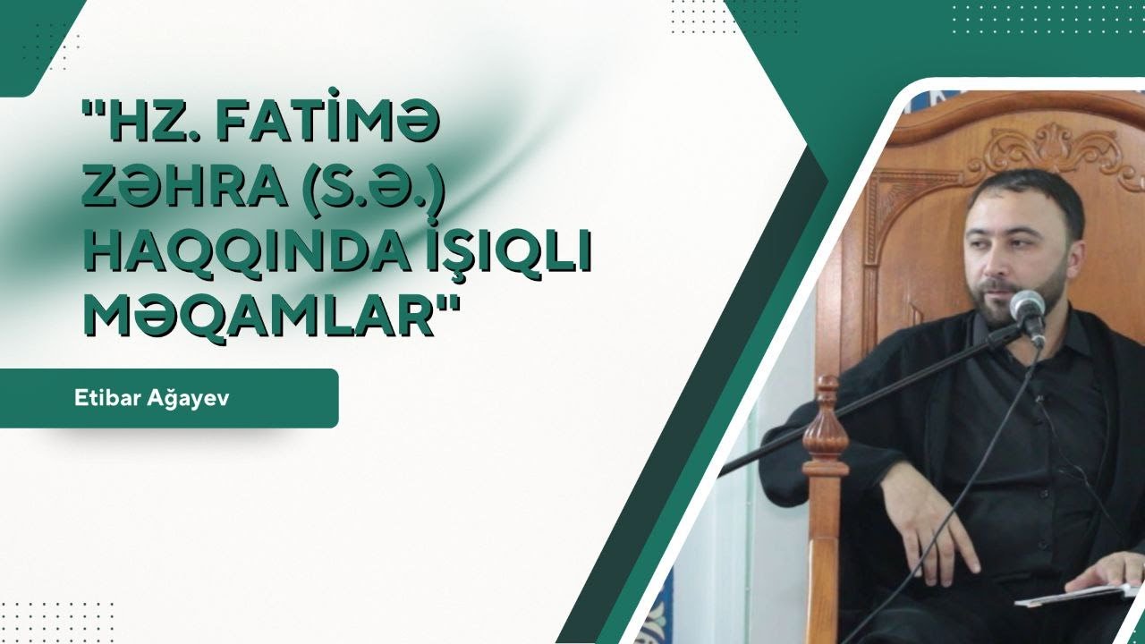 ''Hz. Fatimə Zəhra (s.ə.) haqqında işıqlı məqamlar'' - Etibar Ağayev