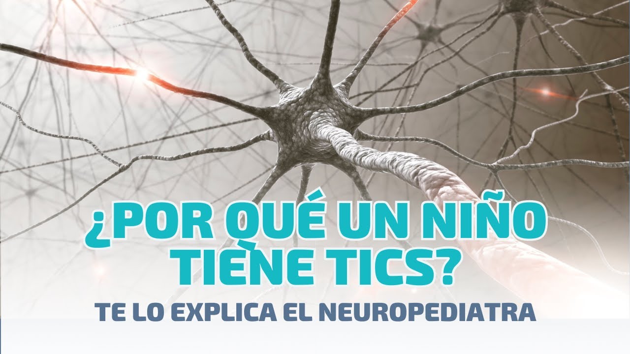 ¿Cuál es la causa de los TICS? Te lo cuenta el Neuropediatra