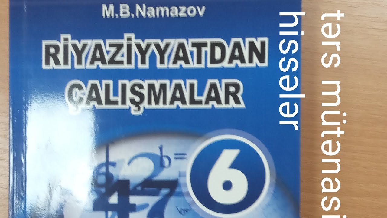 ədədin verilmiş ədədlərlə tərs mütənasib hissələrə bölünməsi.namazov çalışmalar 6 cı sinif