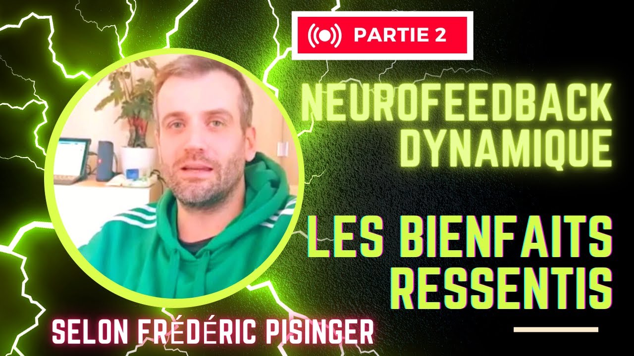 NEUROFEEDBACK DYNAMIQUE Les bienfaits ressentis.Témoignage. Bien-être BOOSTEZ VOTRE CERVEAU LYON 8