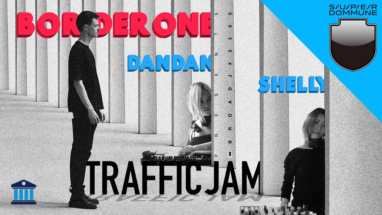 DOMMUNE: BORDER ONE, DANDAN, SHELLY / Harmony & Traffic Jam
