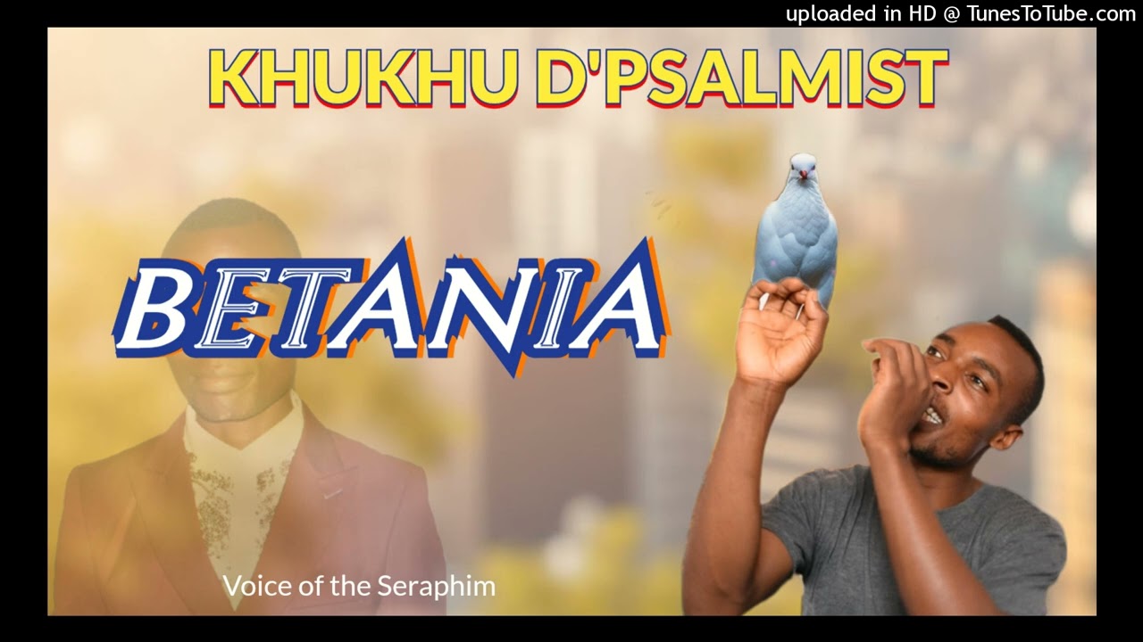 Khukhu D'Psalmist_Betania_Official Audio