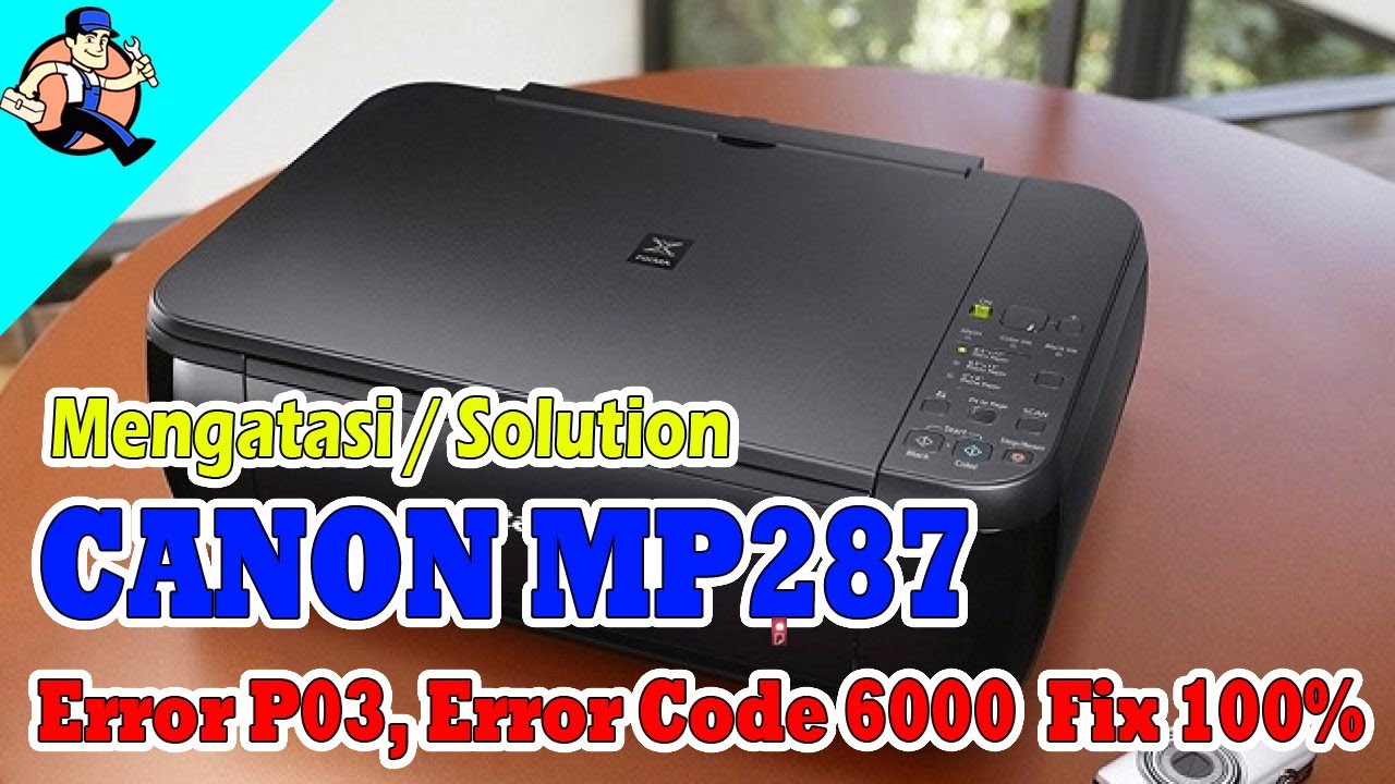 Mengatasi Printer Canon MP287 Error P03 Error 6000 || Canon MP287 Error P03 Solution Fix 100%