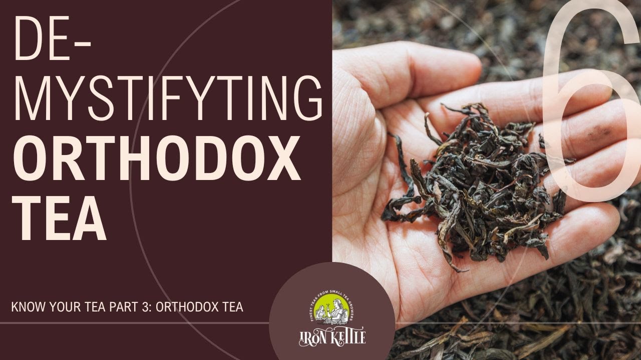 Episode 6 - Know Your Tea Part 3 - Orthodox Tea