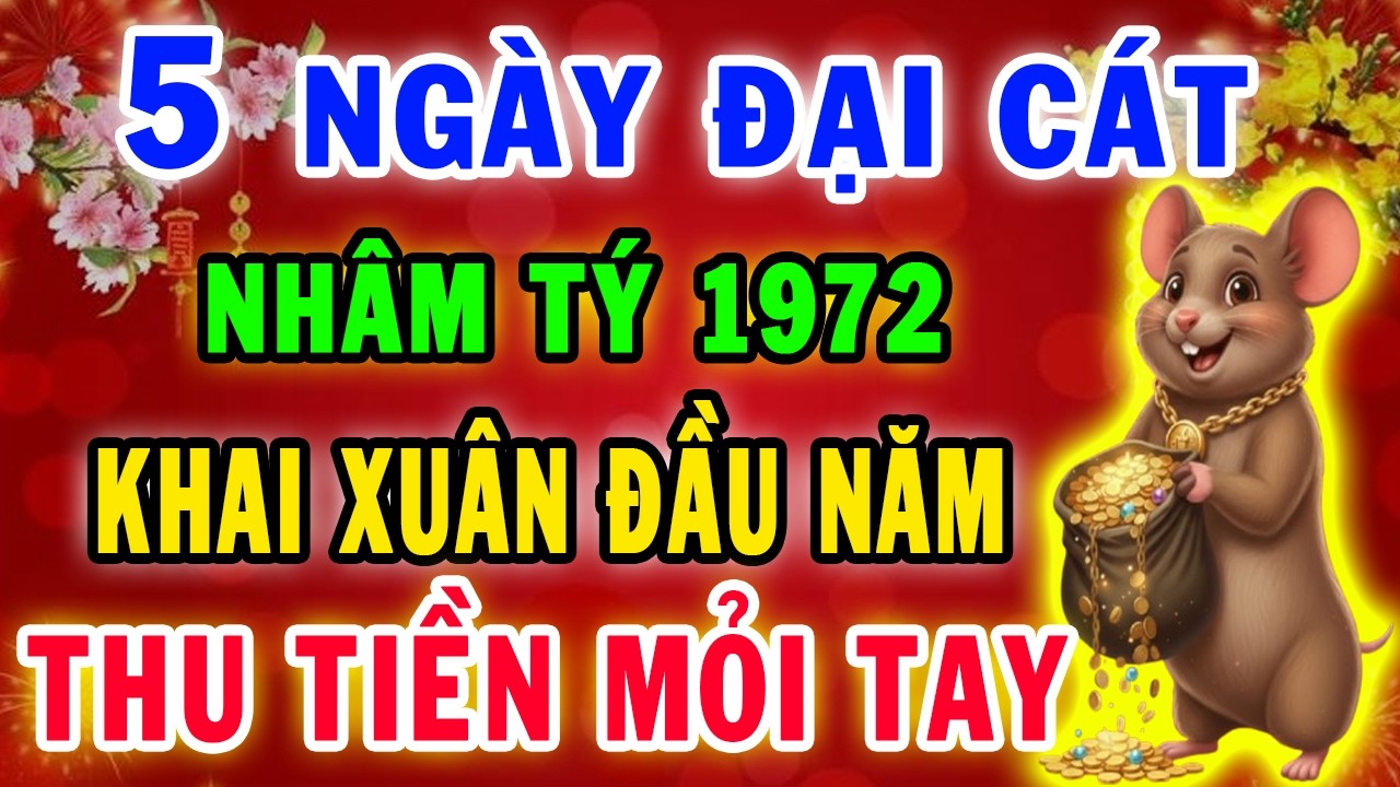 5 Ngày Khai Xuân Đầu Năm 2026 Nhâm Tý 1972, Trời Già Ban Lộc ,Phật Độ Hết Khổ, Đổi Đời Cực Giàu