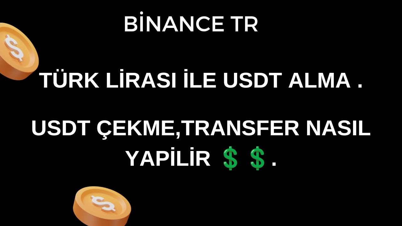 BİNANCE TR PARA &Ccedil;EKME USDT BİNANCE TR PARA YATIRMA