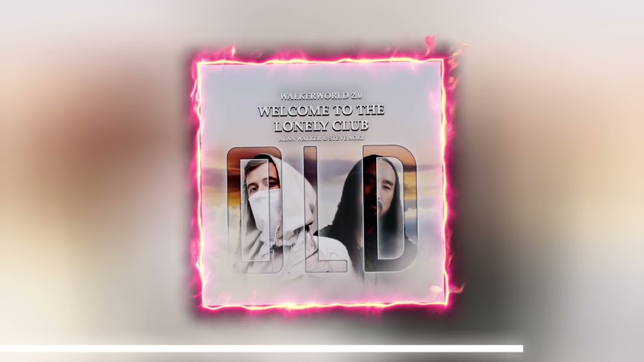 Alan Walker & Steve Aoki - Welcome To The Lonely Club (Old Version)