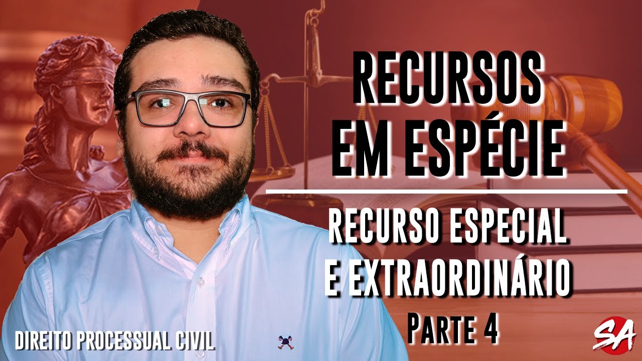 RECURSO ESPECIAL E EXTRAORDINÁRIO - Parte 4 | RECURSOS EM ESPÉCIE - AULA 15