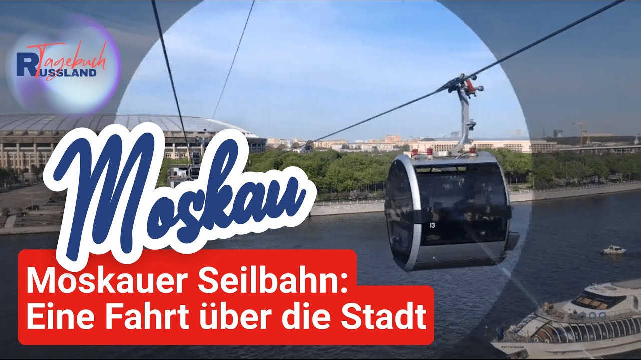 Moskauer Seilbahn: Eine Fahrt über die Stadt