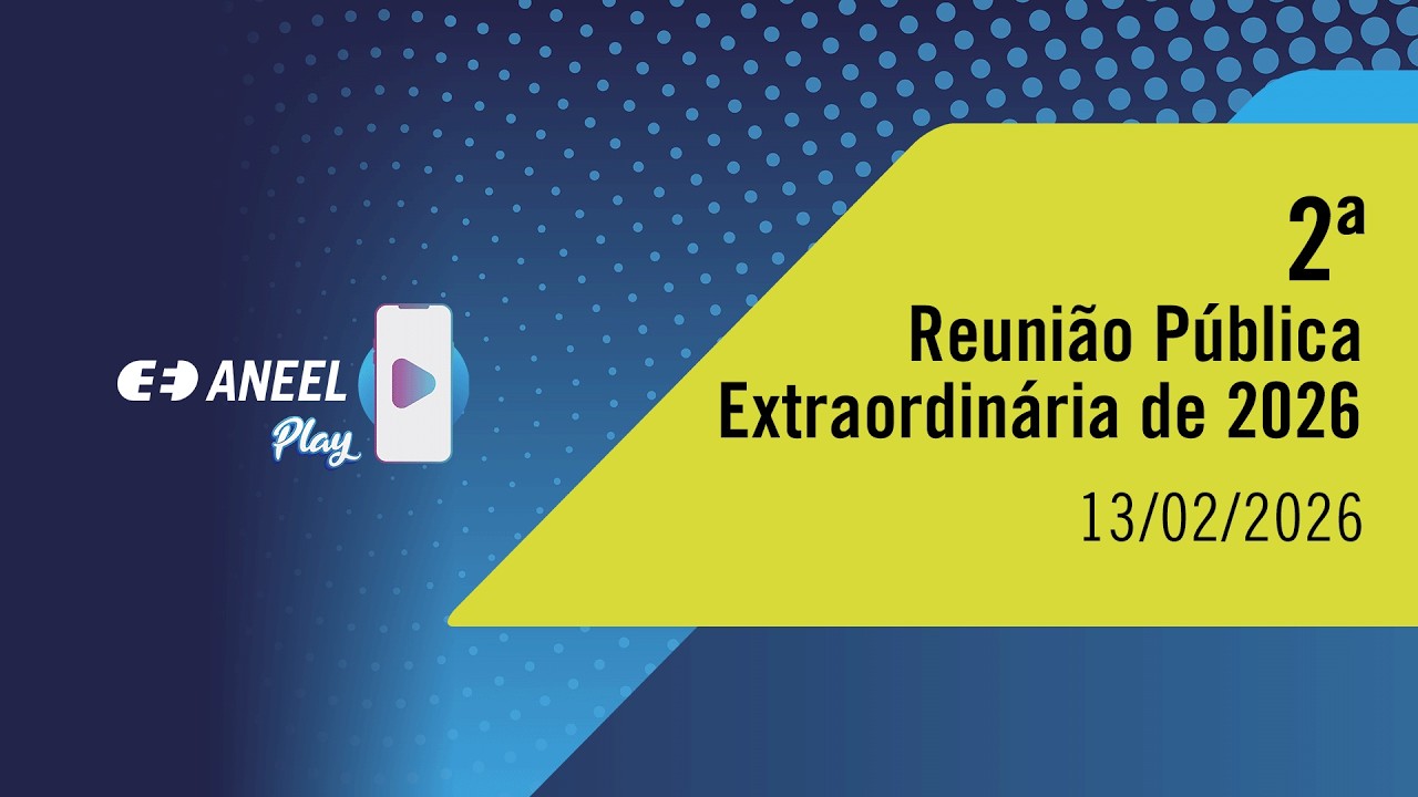 2ª Reunião Pública Extraordinária ANEEL – 13/2/2026