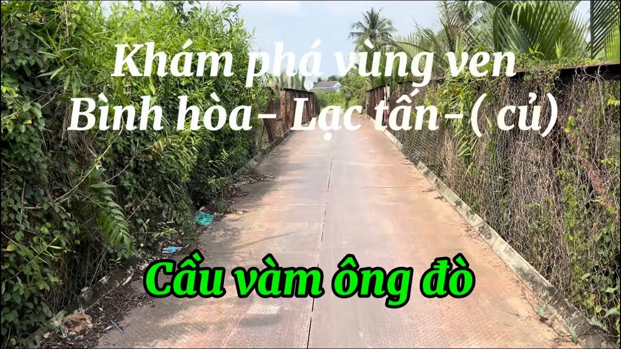Khám phá vùng ven. Nhiều kỉ niệm . Bình hòa lạc tấn củ