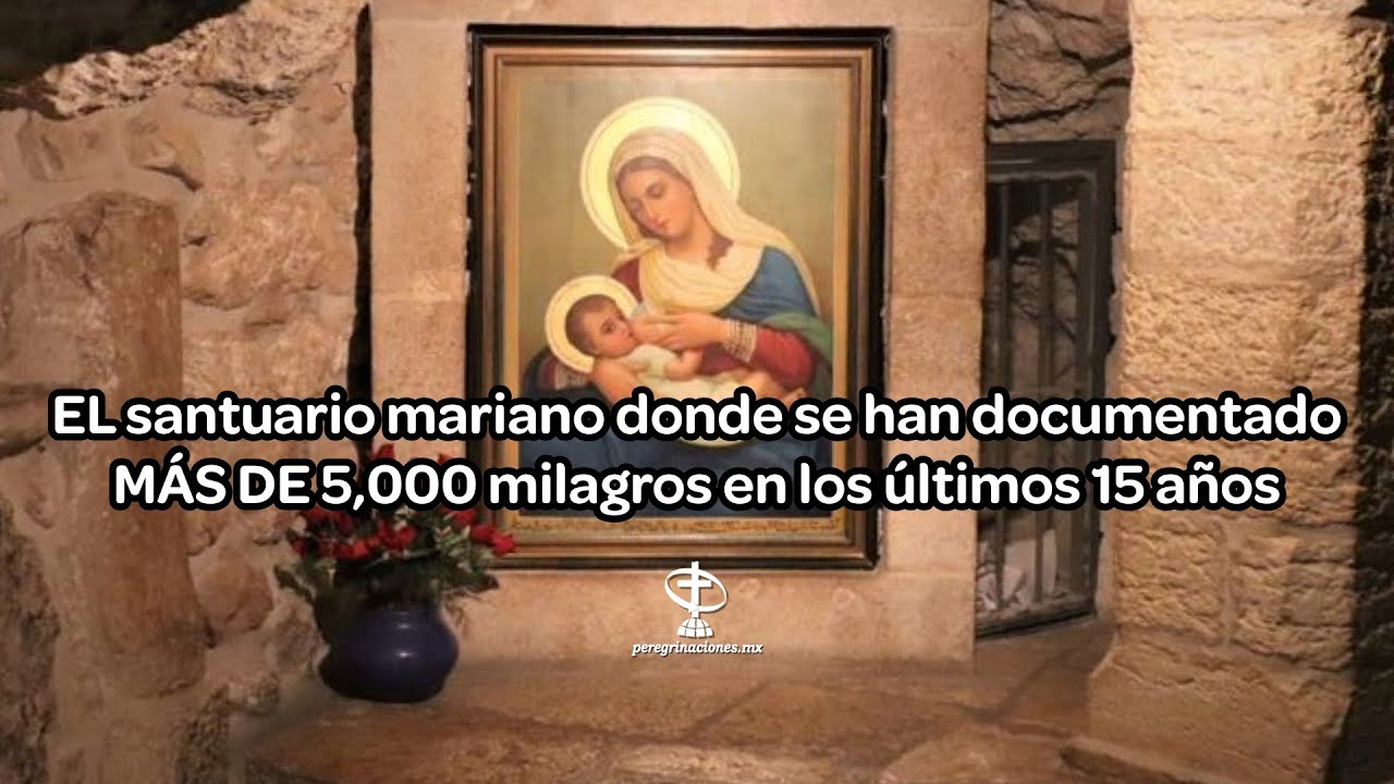 ¿Un santuario mariano donde se han documentado MÁS DE 5,000 milagros en los últimos 15 años?