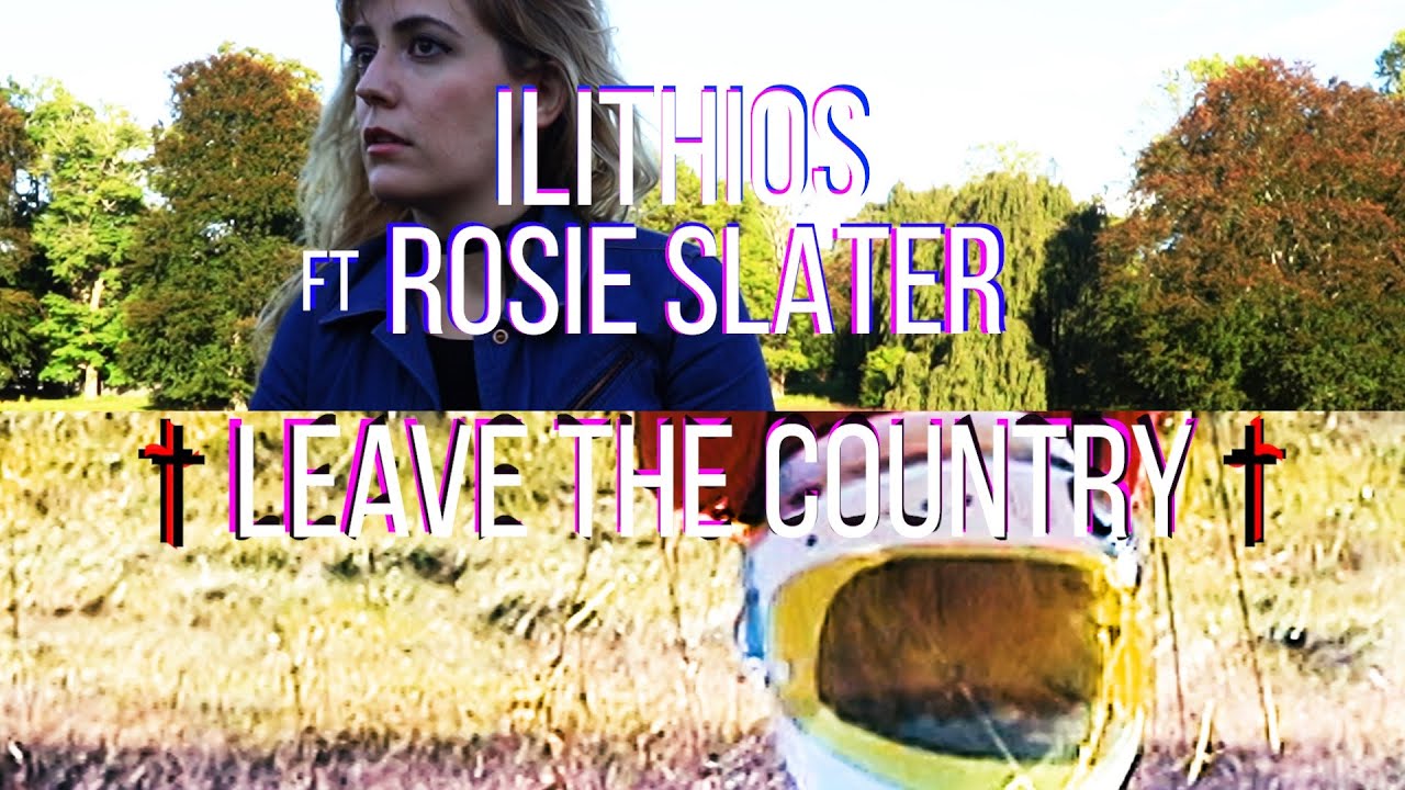 Ilithios &fnof;t Rosie Slater &bull; Leave the Country &bull;