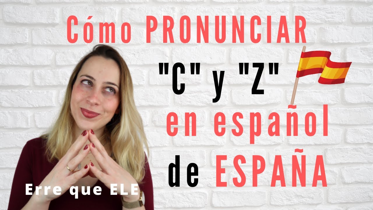 Cómo pronunciar C y Z en ESPAÑOL de ESPAÑA