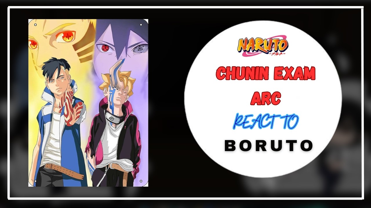Naruto Chunin Exam Arc React to Boruto || Naruto x Boruto || GCRV