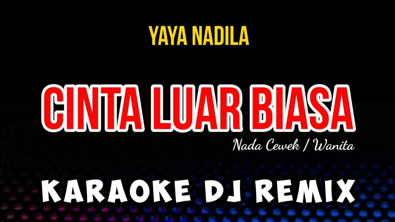 CINTA LUAR BIASA - Karaoke DJ Remix [ YAYA NADILA ] Nada Cewek/ Wanita