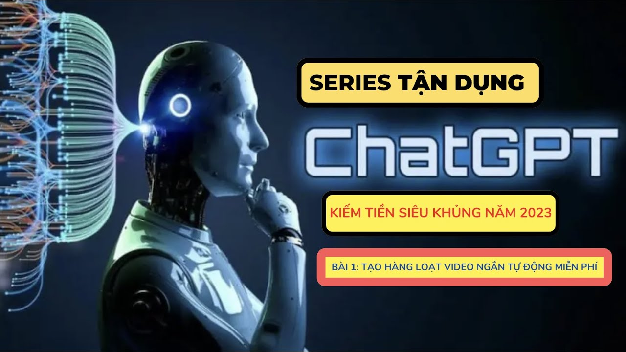 Bài 1: Tạo Hàng Loạt Video Ngắn Miễn Phí Bằng #ChatGPT | Kiếm Tiền Siêu Khủng Năm 2023