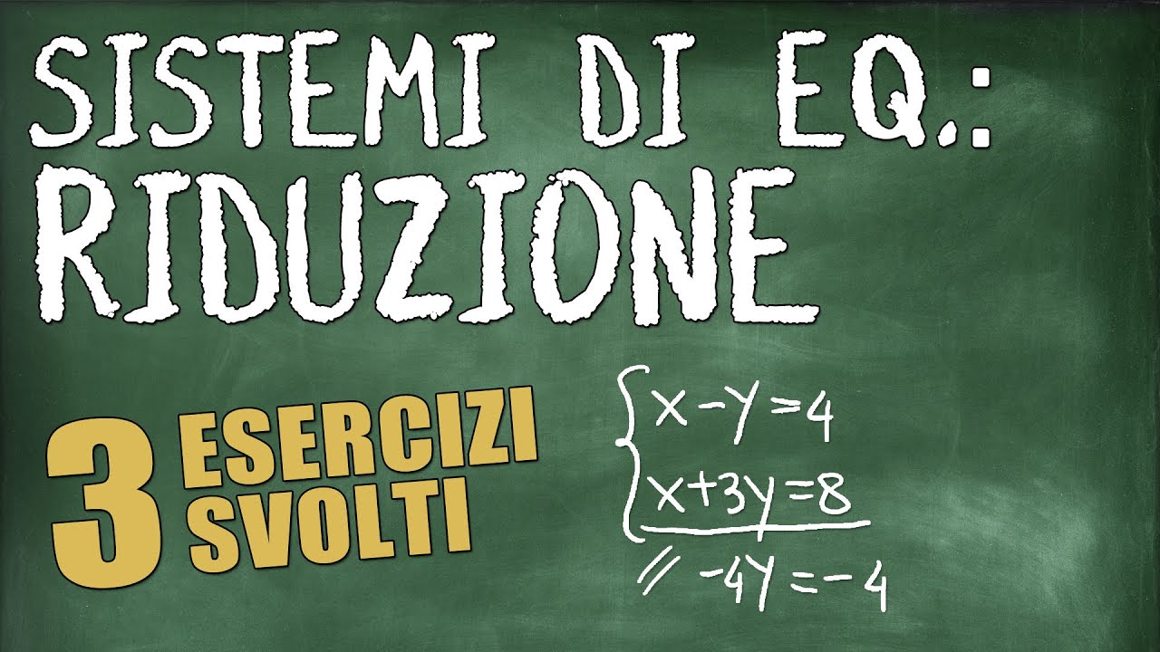 Metodo di Riduzione Spiegato Facilmente - 3 Esercizi Svolti sui Sistemi di Equazioni