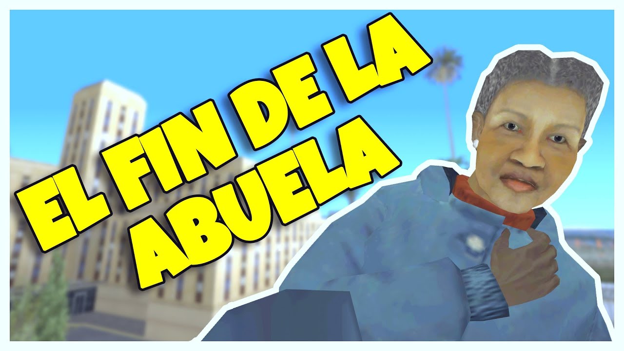 GTA San Andreas Loquendo  - El Fin de la Abuela