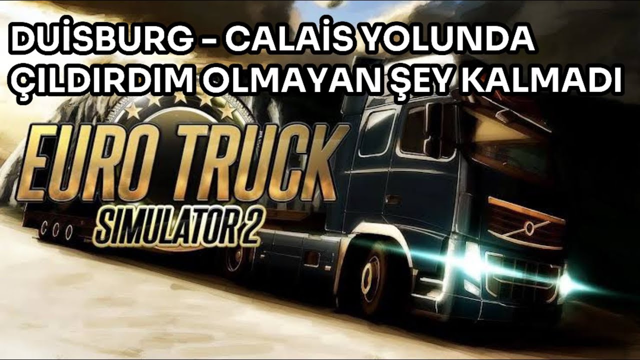 DUİSBURG CALAİS YOLUNDA ÇILDIRDIM ! OLMAYAN ŞEY KALMADI // EURO TRUCK SİMULATOR 2