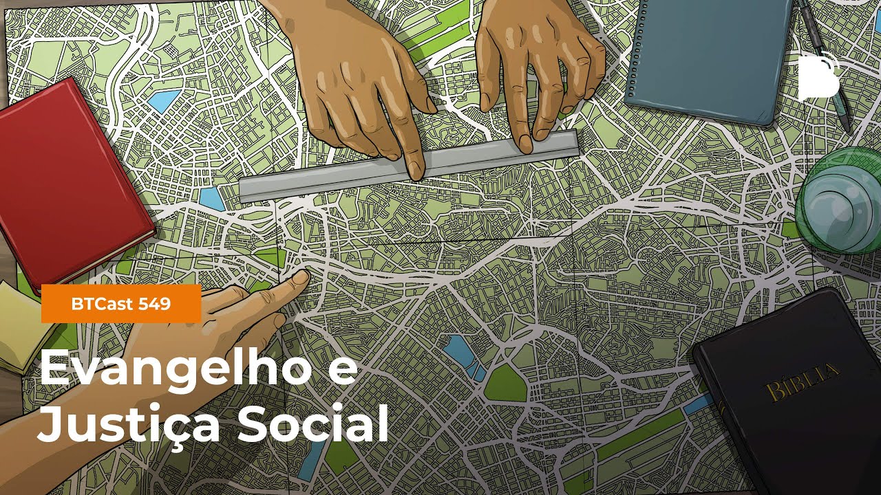 Evangelho e Justi&ccedil;a Social - BTCast 549