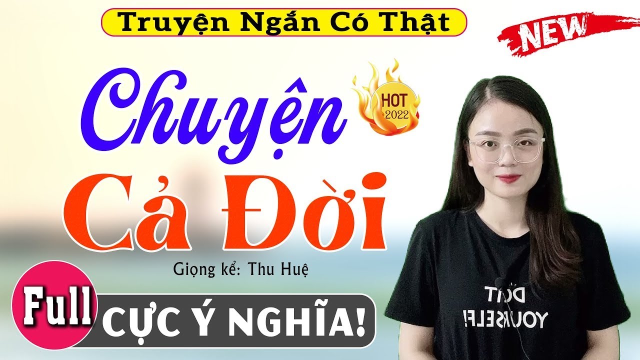 [FULL] Chuyện Cả Đời _ Càng Nghe Càng Thấy Hay