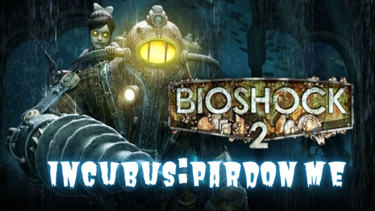Bioshock 2-Incubus - Pardon Me