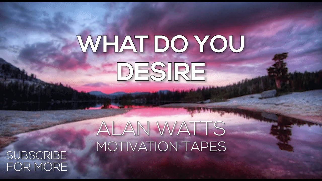 What Do You Desire? - Alan Watts Full Speech