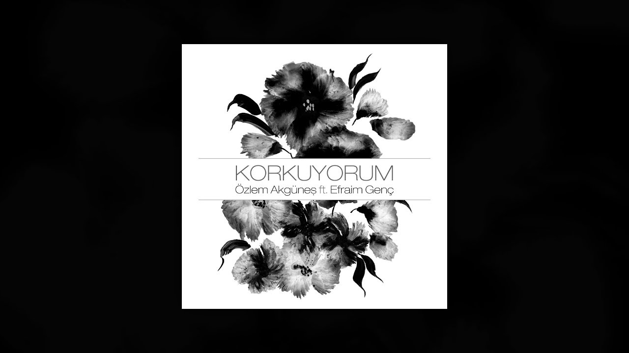 &Ouml;zlem Akg&uuml;neş - Korkuyorum (feat. Efraim Gen&ccedil;)