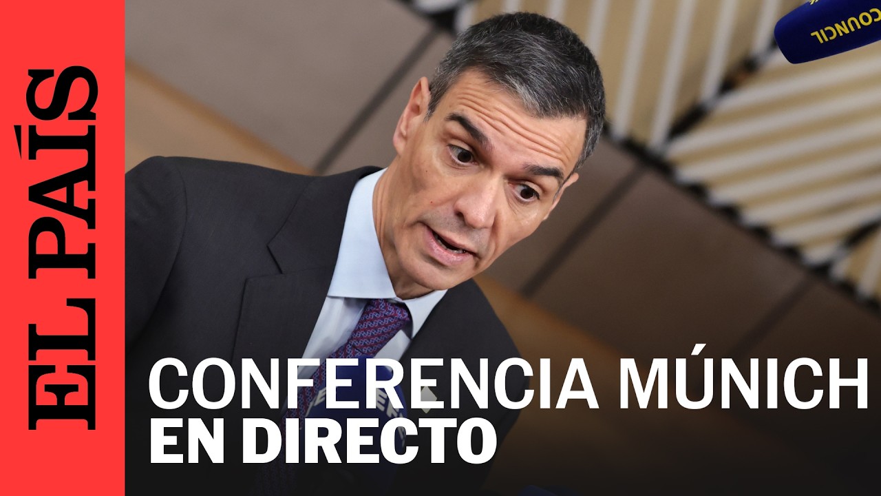 DIRECTO | Pedro Sánchez interviene en el marco de la Conferencia de Seguridad de Múnich | EL PAÍS